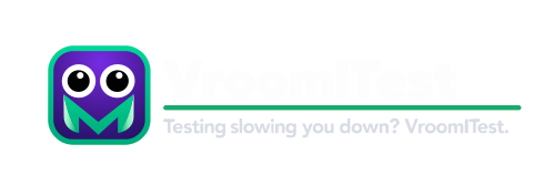 VroomITest. Testing slowing you down? VroomITest.